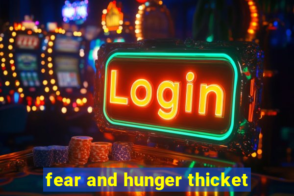 fear and hunger thicket